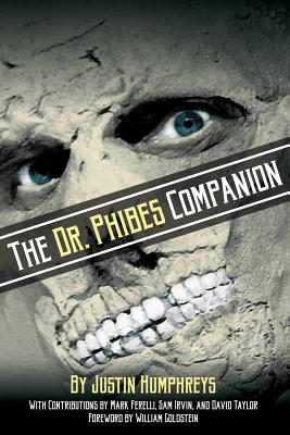 The Dr. Phibes Companion: The Morbidly Romantic History of the Classic Vincent Price Horror Film Series - Justin Humphreys