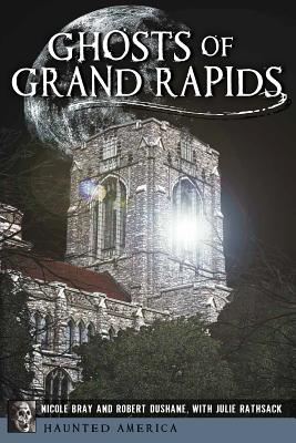 Ghosts of Grand Rapids - Nicole Bray