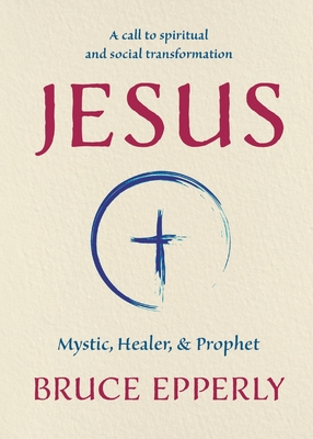 Jesus: Mystic, Healer, and Prophet - Bruce Epperly