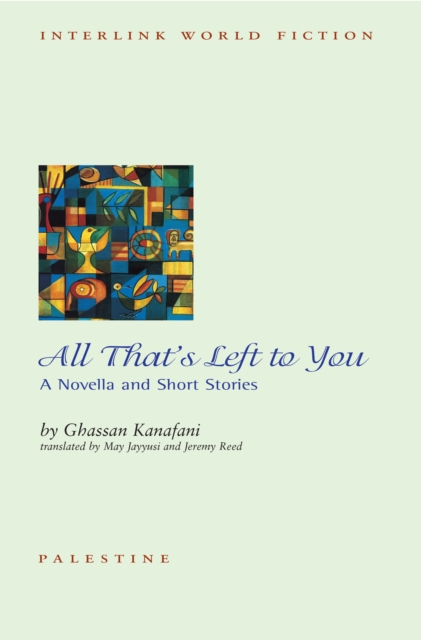 All That's Left to You: A Novella and Other Stories - Ghassan Kanafani