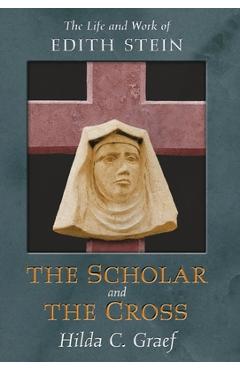 Coperta cărții 'The Scholar and the Cross: The Life and Work of Edith Stein - Hilda Graef'