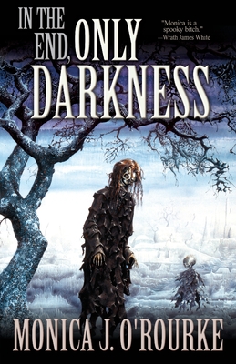 In the End, Only Darkness - Monica J. O'rourke