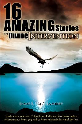 Coperta cărții '16 Amazing Stories of Divine Intervention - James L. Lambert'