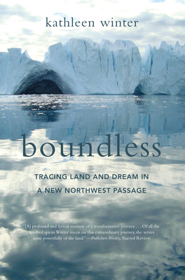 Boundless: Tracing Land and Dream in a New Northwest Passage - Kathleen Winter