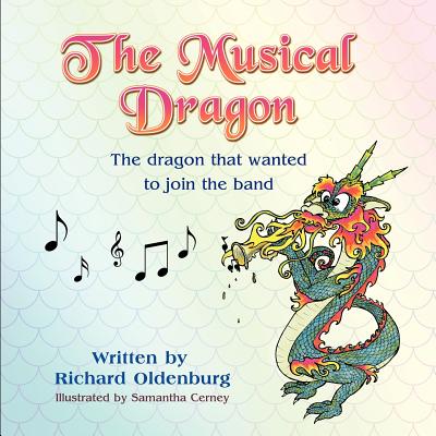 The Musical Dragon: The Dragon That Wanted to Join the Band - Richard Oldenburg
