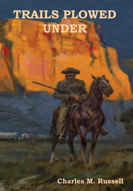 Trails Plowed Under - Charles M. Russell