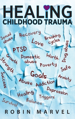 Healing Childhood Trauma: Transforming Pain into Purpose with Post-Traumatic Growth - Robin Marvel