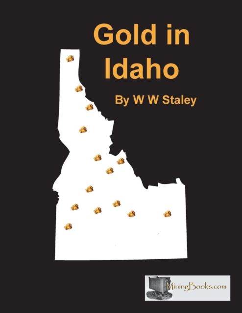Gold in Idaho - W. W. Staley