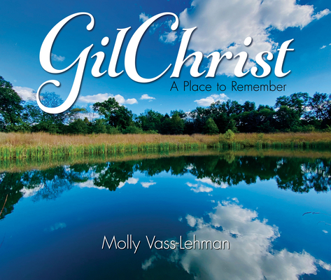 Gilchrist: A Place to Remember - Molly Vass-lehman