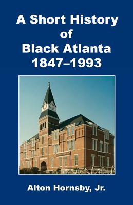 Coperta cărții 'A Short History of Black Atlanta, 1847-1993 - Alton Hornsby'