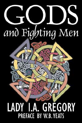 Coperta cărții 'Gods and Fighting Men by Lady I. A. Gregory, Fiction, Fantasy, Literary, Fairy Tales, Folk Tales, Legends & Mythology -'