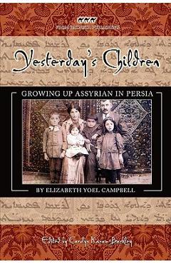 Coperta cărții 'Yesterday's Children: Growing Up Assyrian in Persia - Elizabeth Yoel Campbell'