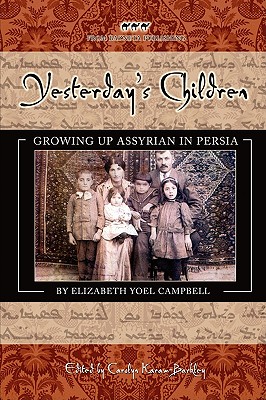 Yesterday's Children: Growing Up Assyrian in Persia - Elizabeth Yoel Campbell
