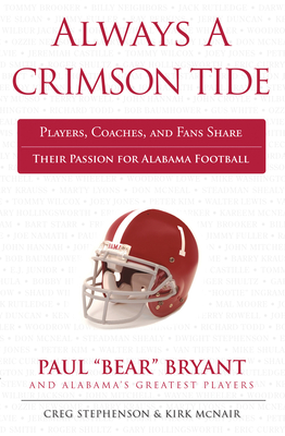 Always a Crimson Tide: Players, Coaches, and Fans Share Their Passion for Alabama Football - Creg Stephenson