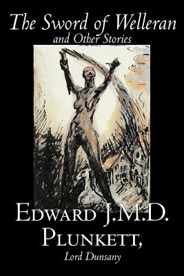 The Sword of Welleran and Other Stories by Edward J. M. D. Plunkett, Fiction, Classics, Fantasy, Horror - Edward J. M. D. Plunkett