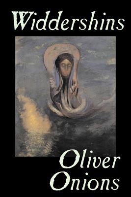 Widdershins by Oliver Onions, Fiction, Horror, Fantasy, Classics - Oliver Onions