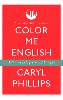 Color Me English: Reflections on Migration and Belonging - Caryl Phillips