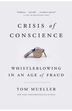 Crisis of Conscience: Whistleblowing in an Age of Fraud - Tom Mueller