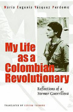 Coperta cărții 'My Life as a Revolutionary: Reflections of a Former Guerrillera - Maria Eugenia Vasquez Perdomo'