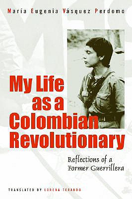 Coperta cărții 'My Life as a Revolutionary: Reflections of a Former Guerrillera - Maria Eugenia Vasquez Perdomo'