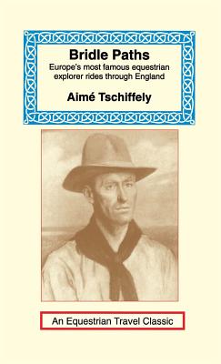Coperta cărții 'Bridle Paths: Europe's Most Famous Equestrian Explorer Rides Through England - Aime Tschiffely'