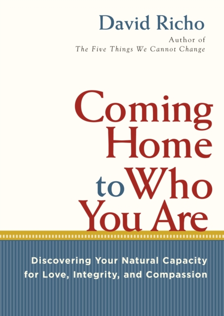 Coming Home to Who You Are: Discovering Your Natural Capacity for Love, Integrity, and Compassion - David Richo