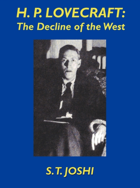 H.P. Lovecraft: The Decline of the West - S. T. Joshi