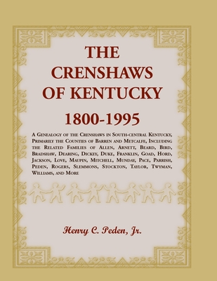 The Crenshaws of Kentucky, 1800-1995: A Genealogy of the Crenshaws in South-central Kentucky, Primarily the Counties of Barren and Metcalfe, Including - Jr. Henry C. Peden