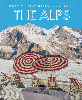 The Alps: Hotels, Destinations, Culture - Sebastian Schoellgen