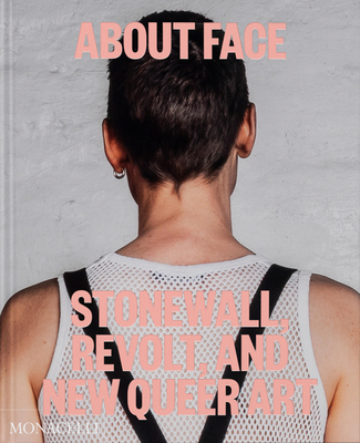 About Face: Stonewall, Revolt, and New Queer Art - Jonathan D. Katz