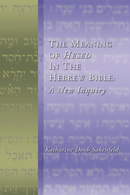 Meaning of Hesed in the Hebrew Bible: A New Inquiry - Katharine D. Sakenfeld