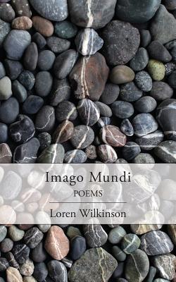 Imago Mundi: Poems - Loren Wilkinson