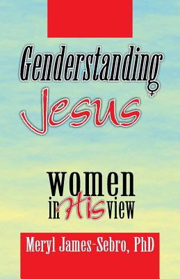 Genderstanding Jesus: Women in His View - Meryl James-sebro