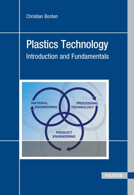 Plastics Technology: Introduction and Fundamentals - Christian Bonten