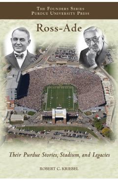 Poza produsului Ross-Ade: Their Purdue Stories, Stadium, and Legacies - Robert C. Kriebel