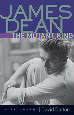 James Dean: The Mutant King - David Dalton