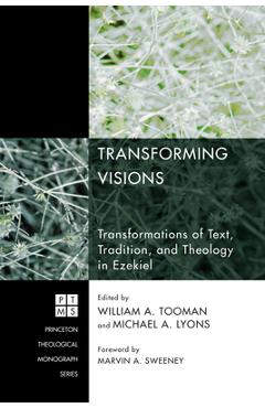 Coperta cărții 'Transforming Visions: Transformations of Text, Tradition, and Theology in Ezekiel - William A. Tooman'