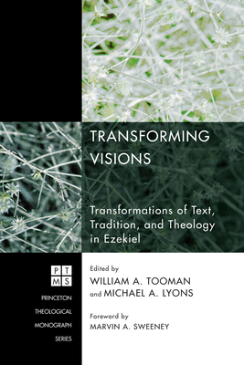 Coperta cărții 'Transforming Visions: Transformations of Text, Tradition, and Theology in Ezekiel - William A. Tooman'