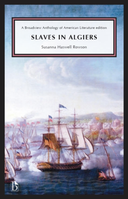 Slaves in Algiers; Or, a Struggle for Freedom - Susanna Rowson