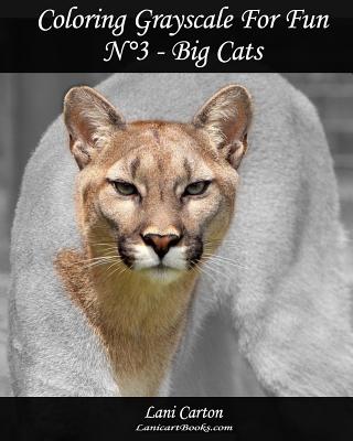 Coperta cărții 'Coloring Grayscale For Fun - N°3 - Big Cats: 25 Big Cats Grayscale images to color and bring to life - Lanicartbooks Com'