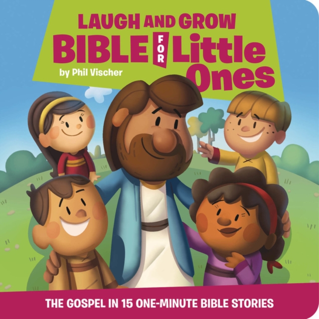 Laugh and Grow Bible for Little Ones: The Gospel in 15 One-Minute Bible Stories - Phil Vischer