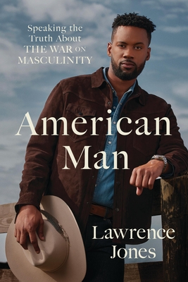 American Man: Speaking the Truth about the War on Masculinity - Lawrence Jones