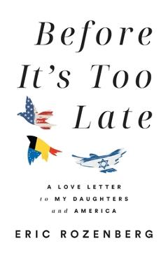 Coperta cărții 'Before It's Too Late: A Love Letter to My Daughters and America - Eric Rozenberg'