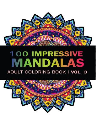 Mandala Coloring Book: 100 IMRESSIVE MANDALAS Adult Coloring BooK ( Vol. 3 ): Stress Relieving Patterns for Adult Relaxation, Meditation - V. Art