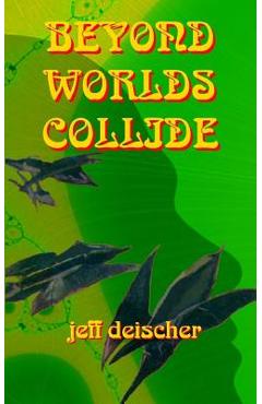 Coperta cărții 'Beyond Worlds Collide - Jeff Deischer'