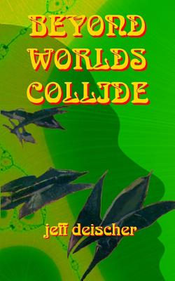 Beyond Worlds Collide - Jeff Deischer