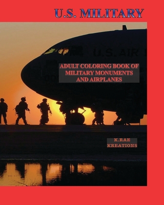 Coperta cărții 'U.S. Military: Adult Coloring Book of Military Monuments and Airplanes - Kathy Rae'