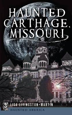 Haunted Carthage, Missouri - Lisa Livingston-martin
