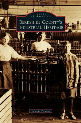 Coperta cărții 'Berkshire County's Industrial Heritage - John S. Dickson'