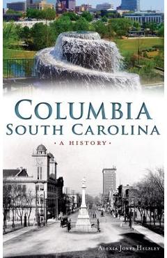 Coperta cărții 'Columbia, South Carolina: A History - Alexia Helsley'